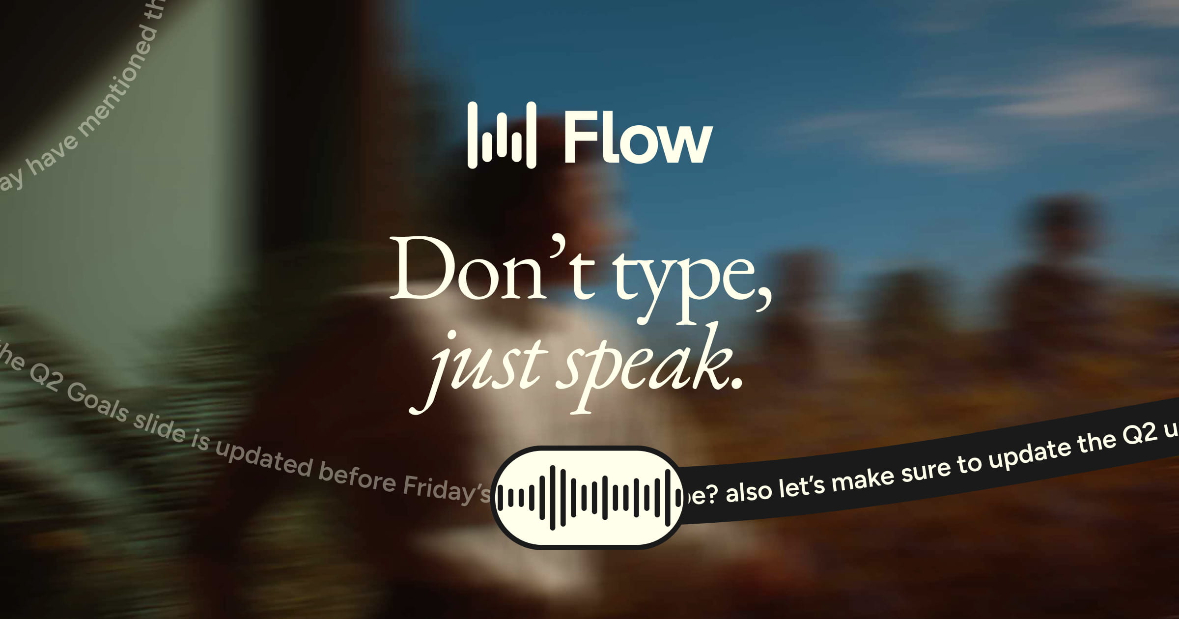 A Wispr Flow marketing banner with the Flow wordmark over a blurred outdoor photograph and the line Don't type, just speak
