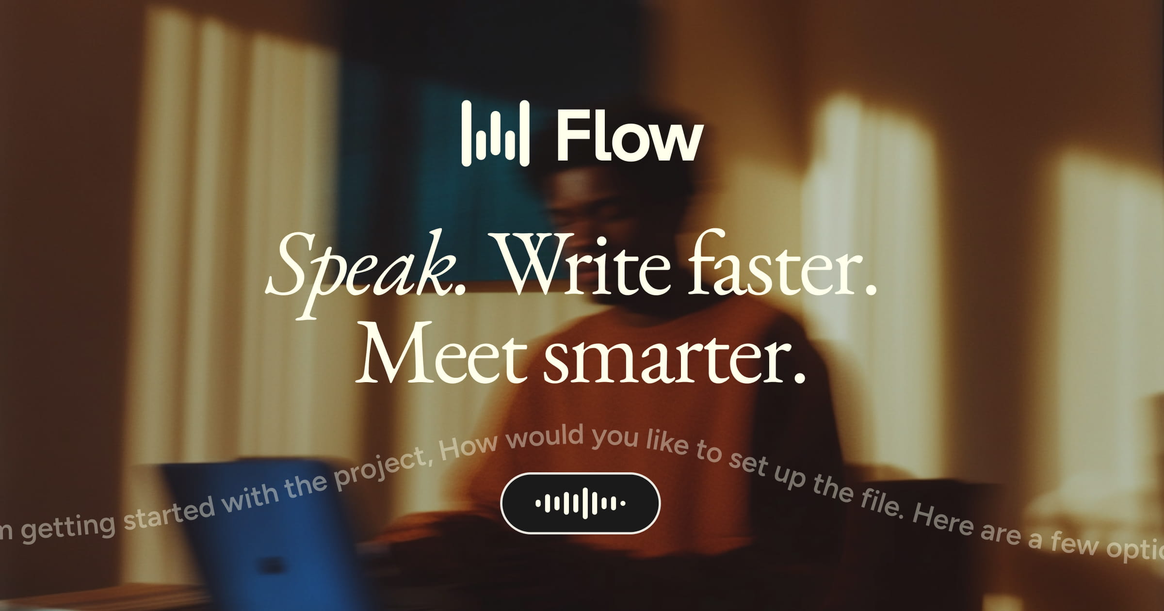 A Wispr Flow marketing banner reading Speak. Write faster. Meet smarter. over a blurred photograph of a person working at a laptop